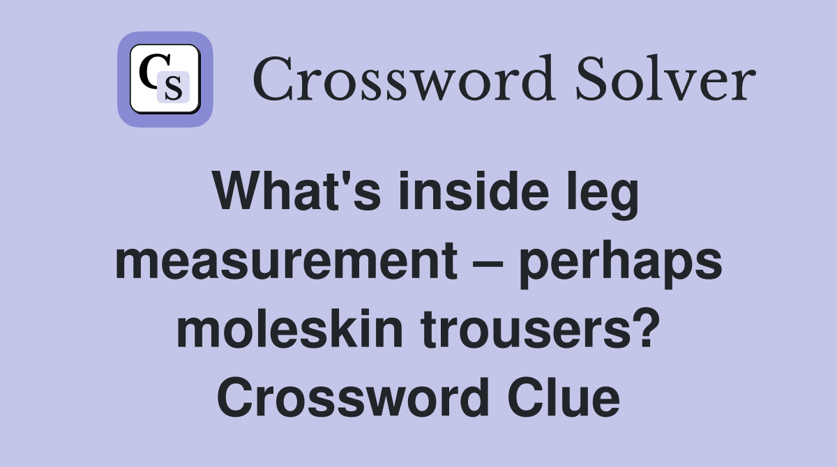 What's inside leg measurement perhaps moleskin trousers? Crossword